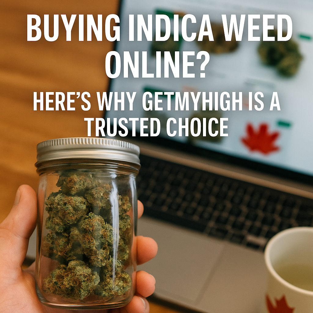 Buying Indica Weed Online? Here’s Why GetMyHigh Is a Trusted Choice